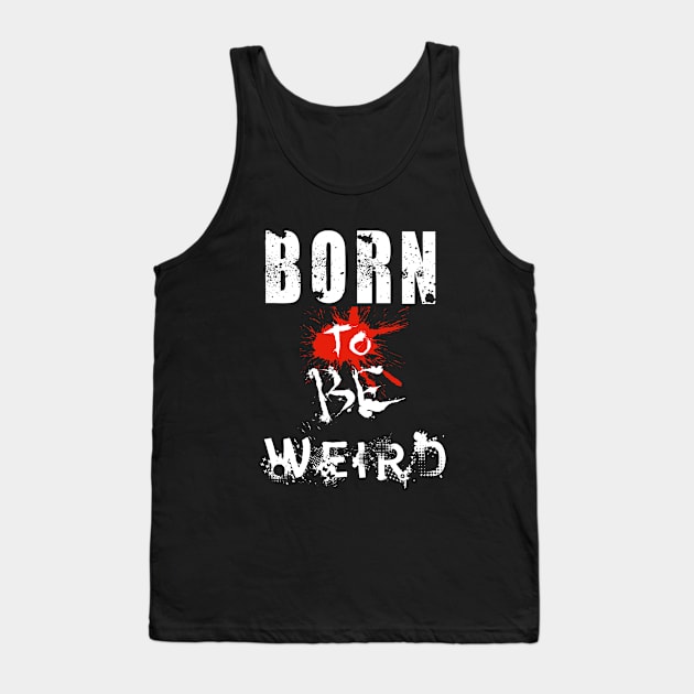 Born To Be Weird Tank Top by Mishka